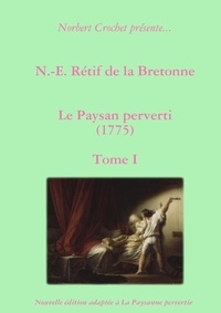 Norbert Crochet et De la bretonne nicolas-edme Rétif - N.-E. Rétif de la Bretonne - Le Paysan perverti Tome I.
