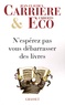 Umberto Eco et Jean-Claude Carrière - N'espérez pas vous débarrasser des livres.