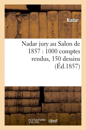 Nadar jury au Salon de 1857 : 1000 comptes rendus, 150 dessins (Éd.1857)