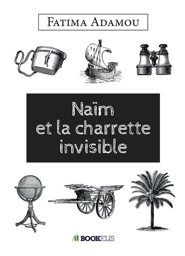 Fatima Adamou - Naïm et la charette invisible.
