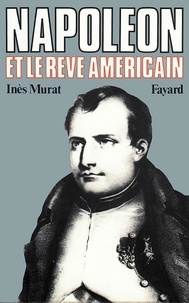Inès Murat - Napoléon et le rêve américain.