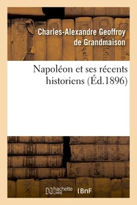 Napoléon et ses récents historiens (Éd.1896)
