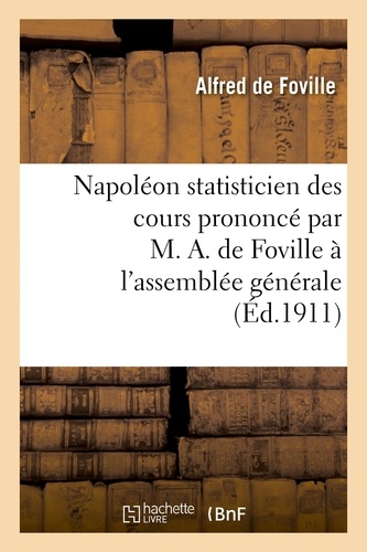 Napoléon statisticien des cours prononcé par M. A. de Foville à l'assemblée générale de la XIIIe