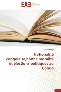 Nationalité congolaise,bonne moralité et élections politiques au Congo