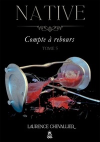 Laurence Chevallier - Native Tome 5 : Compte à rebours.