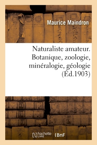 Maurice Maindron - Naturaliste amateur. Botanique, zoologie, minéralogie, géologie.