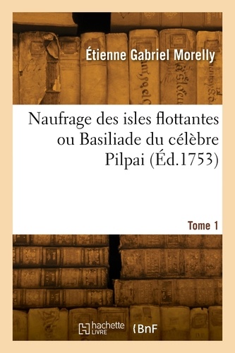 Etienne-Gabriel Morelly - Naufrage des isles flottantes ou Basiliade du célèbre Pilpai. Tome 1.