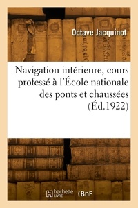 Octave Jacquinot - Navigation intérieure, cours professé à l'École nationale des ponts et chaussées.
