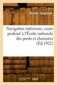 Navigation intérieure, cours professé à l'École nationale des ponts et chaussées