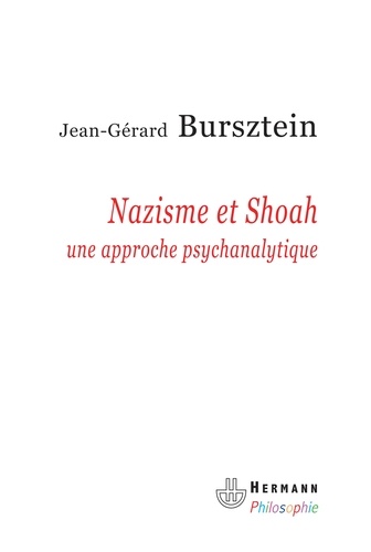 Jean-Gérard Bursztein - Nazisme et Shoah - Une approche psychanalytique.