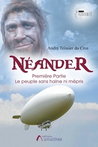 André Teissier du Cros - Néander - Tome 1, Le peuple sans haine ni mépris.