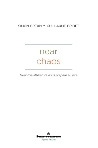 Simon Bréan et Guillaume Bridet - Near Chaos - Quand la littérature nous prépare au pire.