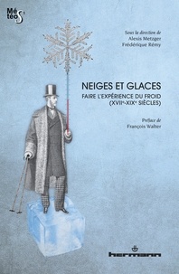 Alexis Metzger et Frédérique Rémy - Neiges et glaces - Faire l'expérience du froid (XVIIe-XIXe siècles).