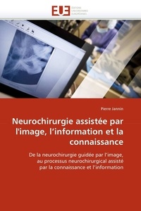 Pierre Jannin - Neurochirurgie assistée par l''image, l''information et la connaissance.