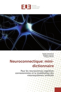 Serge Lescaroux et Magda Carneci - Neuroconnectique: mini-dictionnaire - Pour les neurosciences cognitives connexionnistes et la modélisation des «neurosystèmes» artificiels.