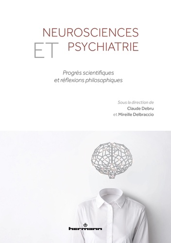 Neurosciences et psychiatrie. Progrès scientifiques et réflexions philosophiques