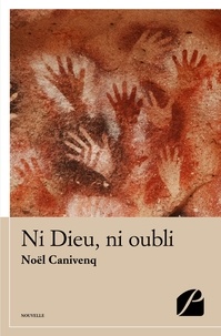 Noël Canivenq - Ni Dieu, ni oubli.