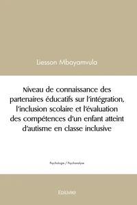 Niveau de connaissance des partenaires éducatifs sur l'intégration, l'inclusion scolaire et l'évaluation des compétences d'un enfant atteint d'autisme en classe inclusive