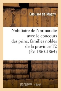  Anonyme - Nobiliaire de Normandie avec le concours des princ. familles nobles de la province T2 (Éd.1863-1864).