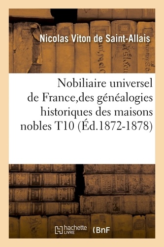 Nobiliaire universel de France,des généalogies historiques des maisons nobles T10 (Éd.1872-1878)