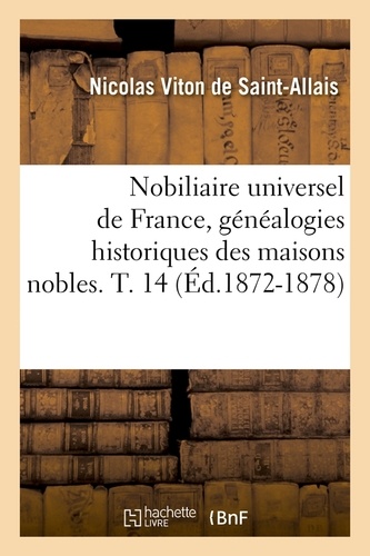 Nobiliaire universel de France, généalogies historiques des maisons nobles. T. 14 (Éd.1872-1878)