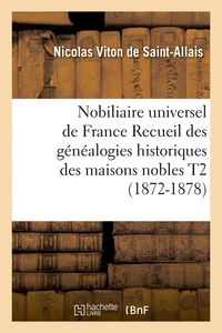 Nobiliaire universel de France Recueil des généalogies historiques des maisons nobles T2 (1872-1878)