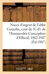  XXX - Noces d'argent de M. l'abbé Gosselin, premier curé de N.-D. de l'Immaculée-Conception d'Elbeuf.