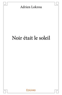 Noir était le soleil