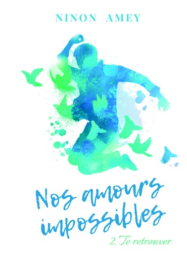 Ninon Amey - Nos amours impossibles - Te retrouver.