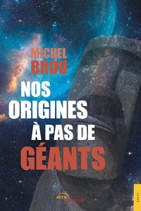 Michel Brou - Nos origines à pas de géants.