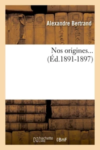 Nos origines... (Éd.1891-1897)