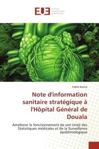 Fidèle Kemta - Note d'information sanitaire stratégique à l'Hôpital Général de Douala - Améliorer le fonctionnement de son Unité des Statistiques médicales et de la Surveillance épidémiolo.