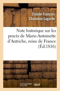Claude-François Chauveau-Lagarde - Note historique sur les procès de Marie-Antoinette d'Autriche, reine de France, (Éd.1816).