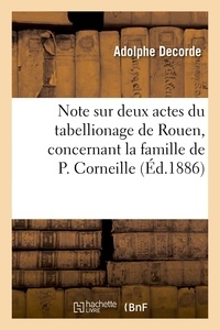 Adolphe Decorde - Note sur deux actes du tabellionage de Rouen, concernant la famille de P. Corneille.