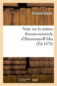 Fernand Dubief - Note sur la station thermo-minérale d'Hammam-R'Irha.