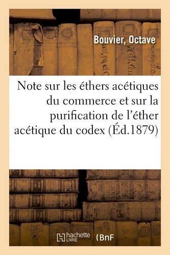 Bouvier - Note sur les éthers acétiques du commerce et sur la purification de l'éther acétique du codex.