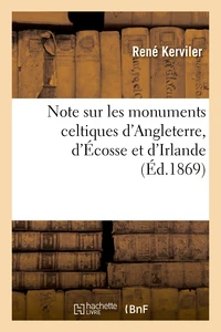 Note sur les monuments celtiques d'Angleterre, d'Écosse et d'Irlande et sur les collections