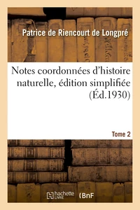 Notes coordonnées d'histoire naturelle, édition simplifiée. Tome 2
