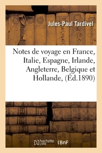 Jules-Paul Tardivel - Notes de voyage en France, Italie, Espagne, Irlande, Angleterre, Belgique et Hollande, (Éd.1890).