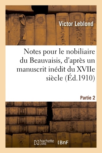Notes pour le nobiliaire du Beauvaisis, d'après un manuscrit inédit du XVIIe siècle. Partie 3