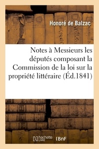 Honoré Balzac - Notes remises à Messieurs les députés composant la Commission de la loi sur la propriété littéraire.