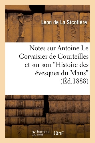 Notes sur Antoine Le Corvaisier de Courteilles et sur son  Histoire des évesques du Mans