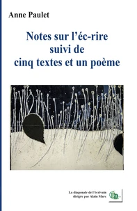 Notes sur l'éc-rire suivi de cinq textes et un poème