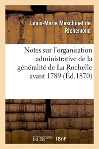  Hachette BNF - Notes sur l'organisation administrative de la généralité de La Rochelle avant 1789.