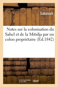  Hachette BNF - Notes sur la colonisation du Sahel et de la Mitidja par un colon propriétaire.