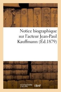 XXX - Notice biographique sur l'acteur Jean-Paul Kauffmann - Publiée à Toulouse par les rédacteurs de l'Aspic en 1841, réimprimée à Paris en 1879.