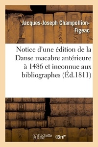 Jacques-joseph Champollion-figeac - Notice d'une édition de la Danse macabre antérieure à celle de 1486 et inconnue aux bibliographes.