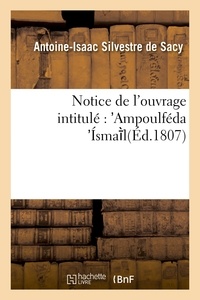 Antoine-Isaac Silvestre de Sacy - Notice de l'ouvrage intitulé : Ampoulféda Ísma l.