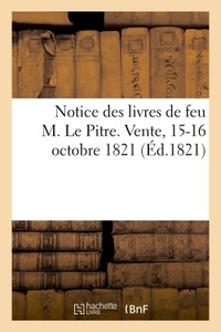 Notice des livres de feu M. Le Pitre. Vente, 15-16 octobre 1821.
