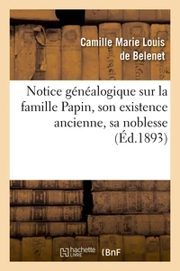 Notice généalogique sur la famille Papin, son existence ancienne, sa noblesse, (Éd.1893)